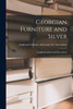 Georgian Furniture and Silver; English Furniture and Decorations