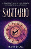 Sagitario: La guía definitiva de un signo zodiacal sorprendente en la astrología (Spanish Edition)
