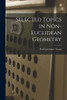 Selected Topics in Non-Euclidean Geometry