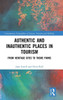Authentic and Inauthentic Places in Tourism: From Heritage Sites to Theme Parks (Contemporary Geographies of Leisure, Tourism and Mobility)