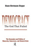 Democracy û The God That Failed: The Economics and Politics of Monarchy, Democracy and Natural Order (Perspectives on Democratic Practice)