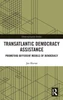 Transatlantic Democracy Assistance: Promoting Different Models of Democracy (Democratization and Autocratization Studies)