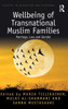 Wellbeing of Transnational Muslim Families: Marriage, Law and Gender (Studies in Migration and Diaspora)