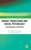 Energy Transitions and Social Psychology: A Sociotechnical Perspective (Routledge Studies in Energy Transitions)