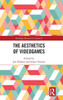 The Aesthetics of Videogames (Routledge Research in Aesthetics)