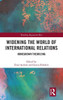 Widening the World of International Relations: Homegrown Theorizing (Worlding Beyond the West)