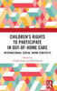 Children's Rights to Participate in Out-of-Home Care