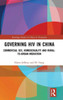 Governing HIV in China: Commercial Sex, Homosexuality and Rural-to-Urban Migration (Routledge Studies on China in Transition)
