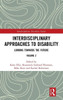 Interdisciplinary Approaches to Disability: Looking Towards the Future: Volume 2 (Interdisciplinary Disability Studies)