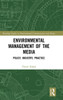 Environmental Management of the Media: Policy, Industry, Practice (Routledge Studies in Environmental Communication and Media)