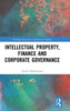 Intellectual Property, Finance and Corporate Governance (Routledge Research in Intellectual Property)