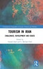 Tourism in Iran: Challenges, Development and Issues (Contemporary Geographies of Leisure, Tourism and Mobility)