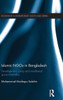 Islamic NGOs in Bangladesh: Development, Piety and Neoliberal governmentality (Routledge Contemporary South Asia Series)