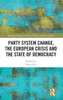 Party System Change, the European Crisis and the State of (Routledge Studies on Political Parties and Party Systems)