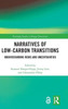 Narratives of Low-Carbon Transitions: Understanding Risks and Uncertainties (Routledge Studies in Energy Transitions)