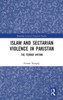 Islam and Sectarian Violence in Pakistan: The Terror Within (Routledge Critical Terrorism Studies)