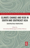 Climate Change and Risk in South and Southeast Asia (Routledge Studies in Hazards, Disaster Risk and Climate Change)