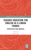 Teacher Education for English as a Lingua Franca: Perspectives from Indonesia (Routledge Critical Studies in Asian Education)