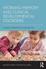 Working Memory and Clinical Developmental Disorders: Theories, Debates and Interventions
