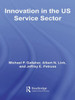 Innovation in the U.S. Service Sector (Routledge Studies in Innovation, Organizations and Technology)