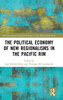 The Political Economy of New Regionalisms in the Pacific Rim (New Regionalisms Series)