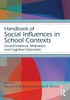 Handbook of Social Influences in School Contexts: Social-Emotional, Motivation, and Cognitive Outcomes (Educational Psychology Handbook)