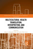Multicultural Health Translation, Interpreting and Communication (Routledge Studies in Empirical Translation and Multilingual Communication)