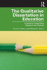 The Qualitative Dissertation in Education: A Guide for Integrating Research and Practice