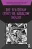 The Relational Ethics of Narrative Inquiry (Developing Qualitative Inquiry)