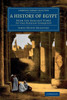 A History of Egypt: From the Earliest Times to the Persian Conquest (Cambridge Library Collection - Egyptology)