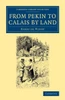 From Pekin to Calais by Land (Cambridge Library Collection - Travel and Exploration in Asia)