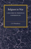 Belgium in War: A Record of Personal Experiences