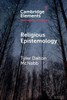 Religious Epistemology (Elements in the Philosophy of Religion)
