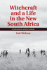 Witchcraft and a Life in the New South Africa (The International African Library, Series Number 43)