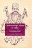 Caricaturing Culture in India: Cartoons and History in the Modern World