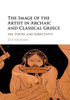 The Image of the Artist in Archaic and Classical Greece: Art, Poetry, and Subjectivity