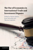 The Use of Economics in International Trade and Investment Disputes