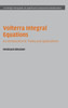 Volterra Integral Equations: An Introduction to Theory and Applications (Cambridge Monographs on Applied and Computational Mathematics, Series Number 30)