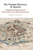 The Venetian Discovery of America: Geographic Imagination and Print Culture in the Age of Encounters