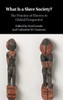 What Is a Slave Society?: The Practice of Slavery in Global Perspective