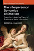 The Interpersonal Dynamics of Emotion: Toward an Integrative Theory of Emotions as Social Information (Studies in Emotion and Social Interaction)