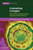 Criminalising Contagion: Legal and Ethical Challenges of Disease Transmission and the Criminal Law (Cambridge Bioethics and Law)