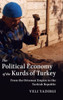 The Political Economy of the Kurds of Turkey: From the Ottoman Empire to the Turkish Republic