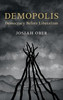 Demopolis: Democracy before Liberalism in Theory and Practice (The Seeley Lectures)