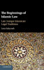 The Beginnings of Islamic Law: Late Antique Islamicate Legal Traditions