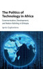 The Politics of Technology in Africa: Communication, Development, and Nation-Building in Ethiopia