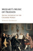 Mozart's Music of Friends: Social Interplay in the Chamber Works