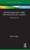 Biotechnology and the Politics of Plants (Routledge Focus on Anthropology)