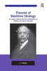 Theorist of Maritime Strategy: Sir Julian Corbett and his Contribution to Military and Naval Thought (Corbett Centre for Maritime Policy Studies Series)