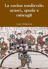 La cucina medievale: umori, spezie e miscugli (Italian Edition)